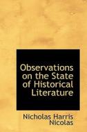 Observations On The State Of Historical Literature di Nicholas Harris Nicolas edito da Bibliolife