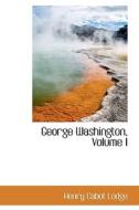 George Washington Volume I di Henry Cabot Lodge edito da Bibliolife