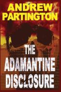 The Adamantine Disclosure di ANDREW P PARTINGTON edito da Lightning Source Uk Ltd
