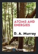 Atoms and Energies di D. A. Murray edito da Trieste Publishing