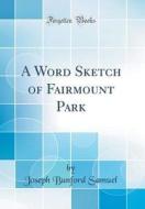 A Word Sketch of Fairmount Park (Classic Reprint) di Joseph Bunford Samuel edito da Forgotten Books