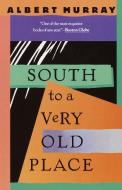 South to a Very Old Place di Albert Murray edito da Vintage Books USA