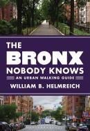 The Bronx Nobody Knows di William B. Helmreich edito da Princeton University Press
