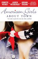 American Girls about Town di Jennifer Weiner, Adriana Trigiani, Lauren Weisberger edito da Pocket Books