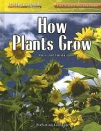 How Plants Grow di Helen Lepp Friesen edito da PERFECTION LEARNING CORP