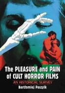 Paszylk, B:  The Pleasure and Pain of Cult Horror Films di Bartlomiej Paszylk edito da McFarland