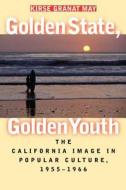 Golden State, Golden Youth di Kirse Granat May edito da The University Of North Carolina Press