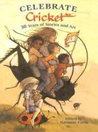 Celebrate Cricket: 30 Years of Stories and Art edito da CRICKET BOOKS