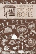A Prehistory of Ordinary People di Monica L. Smith edito da The University of Arizona Press