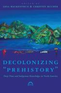 Decolonizing "Prehistory edito da University Of Arizona Press