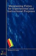 Maintaining Fishes - For Experimental And Instructional Purposes di William M. Lewis edito da Yokai Publishing