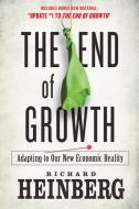 The End of Growth: Adapting to Our New Economic Reality di Richard Heinberg edito da NEW SOC PR