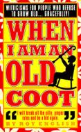 When I Am An Old Coot di Roy English edito da Gibbs M. Smith Inc