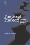 The Great Tradeoff - Confronting Moral Conflicts in the Era of Globalization di Steven R. Weisman edito da Institute for International Economics,U.S.