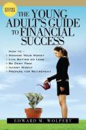 The Young Adult's Guide to Financial Success, 2nd Edition di Edward M. Wolpert edito da OCONEE FINANCIAL PLANNING SERV