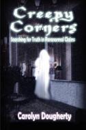 Creepy Corners: Searching for Truth in Paranormal Claims di Carolyn Dougherty edito da COSMIC PANTHEON