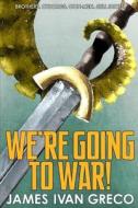 We're Going to War! di James Ivan Greco edito da Chaotic Neutral Media