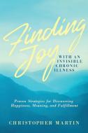 Finding Joy with an Invisible Chronic Illness di Christopher Martin edito da Martin Books