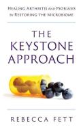 The Keystone Approach: Healing Arthritis and Psoriasis by Restoring the Microbiome di Rebecca Fett edito da LIGHTNING SOURCE INC