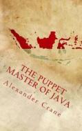 The Puppet Master of Java di Alexander Crane edito da Alexander Crane
