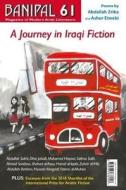 A Journey In Iraqi Fiction di Abdullah Sakhi, Ahmed Saadawi, Zuheir al-Hiti edito da Banipal Books