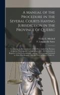 A Manual Of The Procedure In The Several Courts Having Jurisdiction In The Province Of Quebec [microform] edito da Legare Street Press