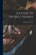 A Guide to District Nurses edito da LIGHTNING SOURCE INC