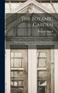 The Botanic Garden; Consisting of Highly Finished Representations of Hardy Ornamental Flowering Plants, Cultivated in Great Britain; With Their Names, di Benjamin Maund edito da LEGARE STREET PR
