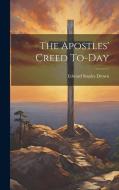 The Apostles' Creed To-day di Edward Staples Drown edito da Creative Media Partners, LLC