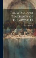 The Work and Teachings of the Apostles di Charles Foster Kent edito da LEGARE STREET PR