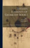 Euclid's Elements of Geometry Book I [microform]: Based on Simson's Text With Explanatory Remarks, Etc di Robert Simson, Francis Young, Euclid Euclid edito da LEGARE STREET PR