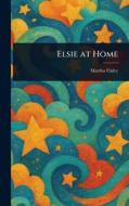 Elsie at Home di Martha Finley edito da Creative Media Partners, LLC