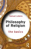 Philosophy Of Religion: The Basics di Samuel Lebens edito da Taylor & Francis Ltd