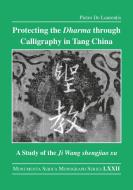 Protecting The Dharma Through Calligraphy In Tang China di Pietro De Laurentis edito da Taylor & Francis Ltd