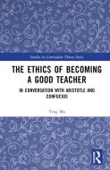 The Ethics Of Becoming A Good Teacher di Ying Ma edito da Taylor & Francis Ltd