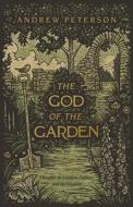 The God of the Garden: Thoughts on Creation, Culture, and the Kingdom di Andrew Peterson edito da B&H BOOKS