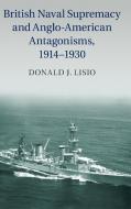 British Naval Supremacy and Anglo-American Antagonisms, 1914¿1930 di Donald J. Lisio edito da Cambridge University Press