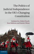 The Politics of Judicial Independence in the UK's Changing             Constitution di Graham Gee, Robert Hazell, Kate Malleson edito da Cambridge University Press