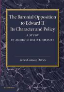 The Baronial Opposition to Edward II di James Conway Davies edito da Cambridge University Press