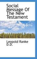 Social Message Of The New Testament di Leopold Von Ranke edito da Bibliolife