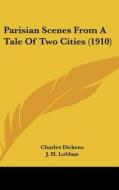 Parisian Scenes from a Tale of Two Cities (1910) di Charles Dickens edito da Kessinger Publishing