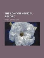 The London Medical Record di Ernest Abraham Hart edito da Rarebooksclub.com