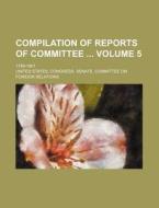 Compilation of Reports of Committee Volume 5; 1789-1901 di United States Relations edito da Rarebooksclub.com