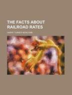 The Facts about Railroad Rates di Harry Turner Newcomb edito da Rarebooksclub.com