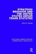 Strategic Behavior and the United States Unfair Trade Statutes di Jeffrey W. Steagall edito da Taylor & Francis Ltd