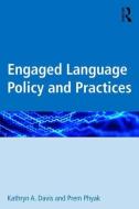 Engaged Language Policy and Practices di Kathryn A. (University of Hawaii at Manoa Davis, Prem Phyak edito da Taylor & Francis Ltd