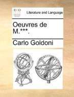 Oeuvres De M.***. di Carlo Goldoni edito da Gale Ecco, Print Editions