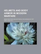 Helmets And Body Armor In Modern Warfare di Bashford Dean edito da Rarebooksclub.com