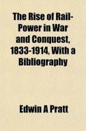 The Rise Of Rail-power In War And Conque di Edwin A. Pratt edito da General Books