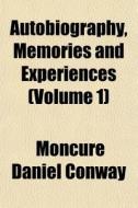 Autobiography, Memories And Experiences di Moncure Daniel Conway edito da General Books